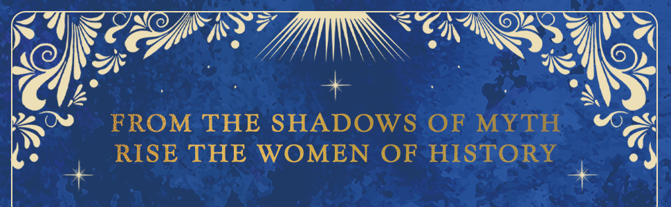 From the shadows of myth rise the women of history